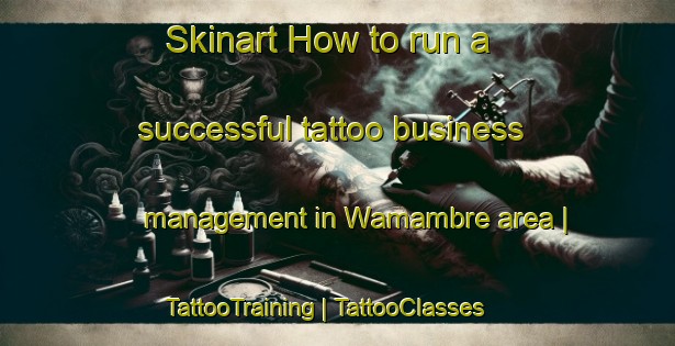 Skinart How to run a successful tattoo business management in Wamambre area | TattooTraining | TattooClasses | SkinartTraining-Papua New Guinea